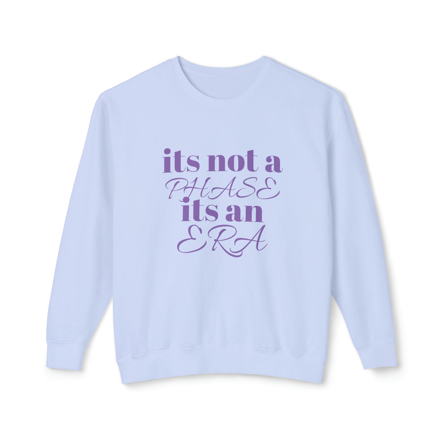 ITS NOT A PHASE ITS AN ERA Lightweight Crewneck Sweatshirt