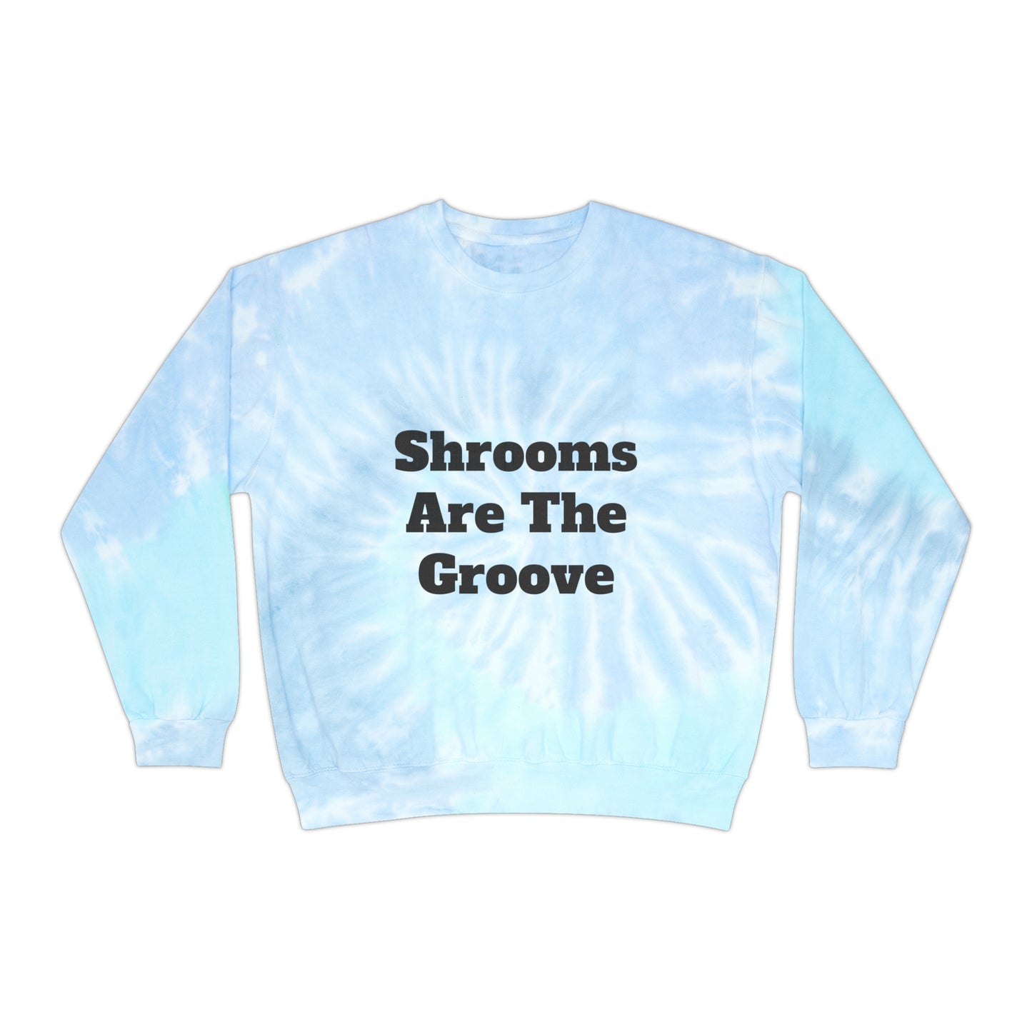 Shrooms Are The Groove Tie-Dye Sweatshirt