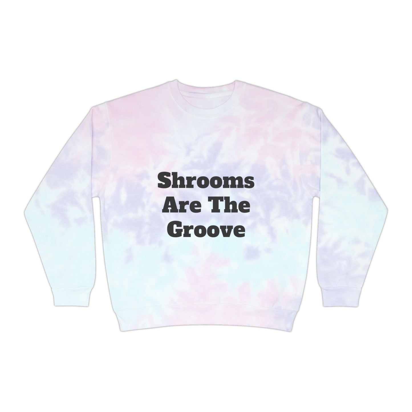 Shrooms Are The Groove Tie-Dye Sweatshirt